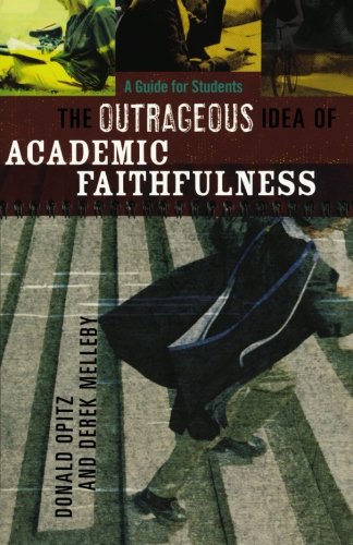 Beispielbild fr The Outrageous Idea of Academic Faithfulness : A Guide for Students zum Verkauf von Better World Books