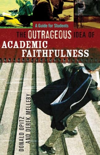 Stock image for Outrageous Idea of Academic Faithfulness, The: A Guide for Students for sale by Orion Tech