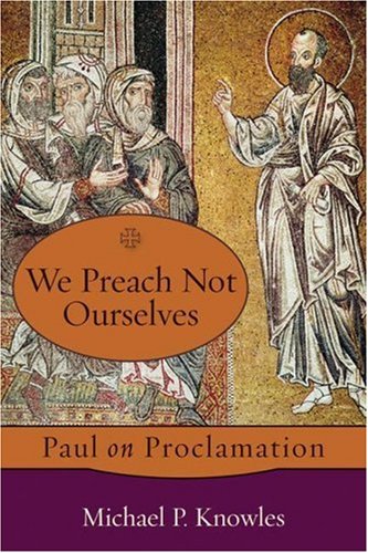 Stock image for We Preach Not Ourselves: Paul on Proclamation for sale by Front Cover Books