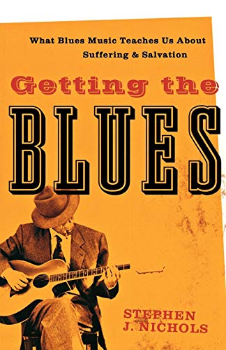 Beispielbild fr Getting the Blues : What Blues Music Teaches Us about Suffering and Salvation zum Verkauf von Better World Books