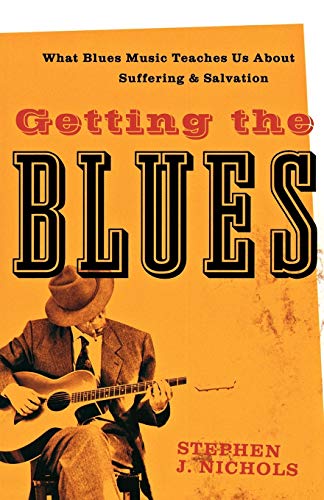 Stock image for Getting the Blues : What Blues Music Teaches Us about Suffering and Salvation for sale by Better World Books: West