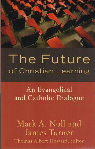 9781587432132: The Future of Christian Learning: An Evangelical and Catholic Dialogue
