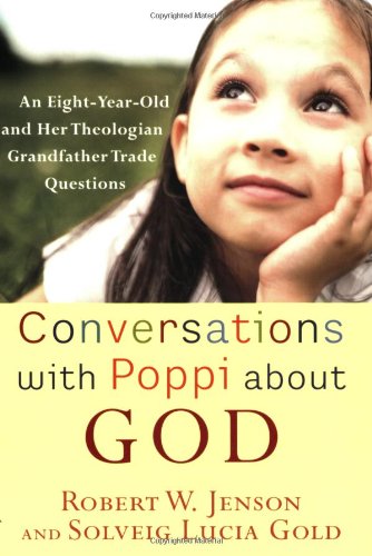 Beispielbild fr Conversations with Poppi about God: An Eight-Year-Old and Her Theologian Grandfather Trade Questions zum Verkauf von KuleliBooks