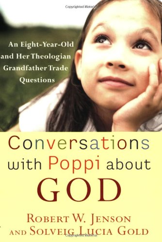 Stock image for Conversations with Poppi about God: An Eight-Year-Old and Her Theologian Grandfather Trade Questions for sale by KuleliBooks