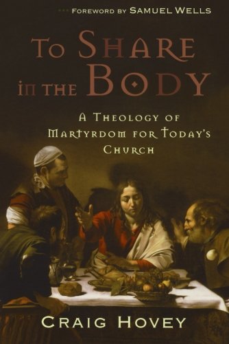 Stock image for To Share in the Body: A Theology of Martyrdom for Today's Church for sale by BargainBookStores