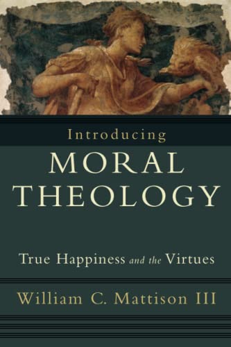 9781587432231: Introducing Moral Theology – True Happiness and the Virtues