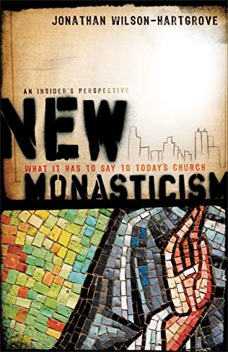 New Monasticism: What It Has to Say to Today's Church (9781587432248) by Jonathan Wilson-Hartgrove