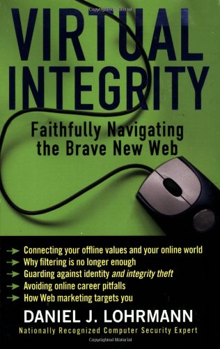 Beispielbild fr Virtual Integrity: Faithfully Navigating the Brave New Web zum Verkauf von Wonder Book