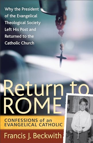 Return to Rome: Confessions of an Evangelical Catholic (9781587432477) by Francis J. Beckwith
