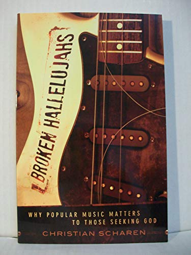 Imagen de archivo de Broken Hallelujahs : Why Popular Music Matters to Those Seeking God a la venta por Better World Books