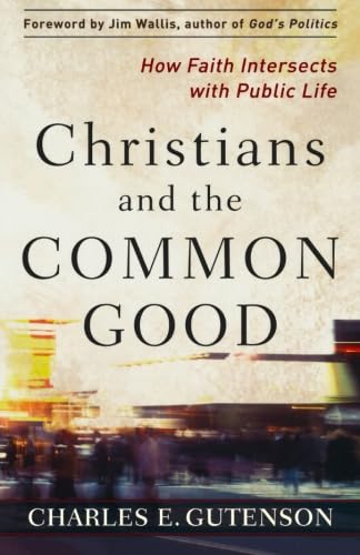 Imagen de archivo de Christians and the Common Good : How Faith Intersects with Public Life a la venta por Better World Books