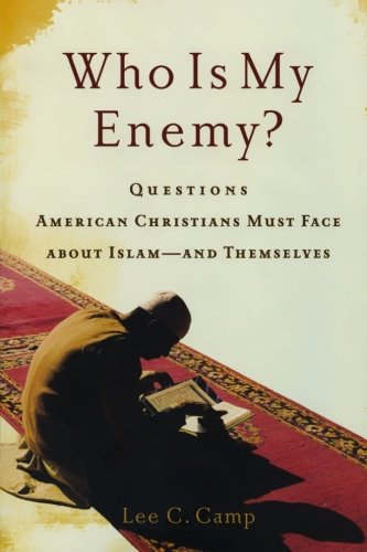Stock image for Who Is My Enemy?: Questions American Christians Must Face about Islam--and Themselves for sale by Rye Berry Books
