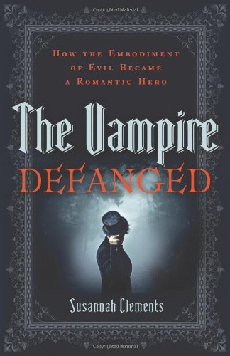 Imagen de archivo de The Vampire Defanged: How the Embodiment of Evil Became a Romantic Hero a la venta por Brit Books