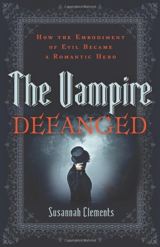 Stock image for The Vampire Defanged: How the Embodiment of Evil Became a Romantic Hero for sale by Brit Books
