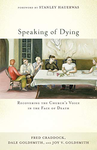 Beispielbild fr Speaking of Dying: Recovering The Church's Voice In The Face Of Death zum Verkauf von SecondSale