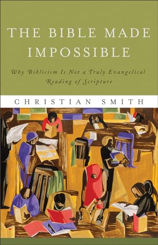 Stock image for The Bible Made Impossible: Why Biblicism Is Not a Truly Evangelical Reading of Scripture for sale by HPB-Red