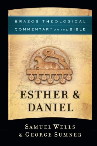 Esther & Daniel (Brazos Theological Commentary on the Bible) (9781587433313) by Wells, Samuel; Sumner, George