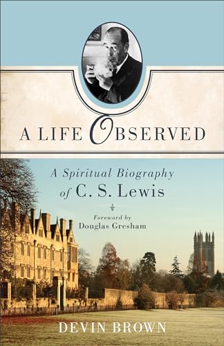 Imagen de archivo de A Life Observed : A Spiritual Biography of C. S. Lewis a la venta por Better World Books