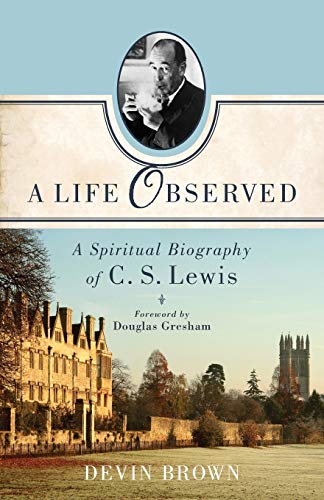Stock image for A Life Observed: A Spiritual Biography of C. S. Lewis for sale by Baker Book House