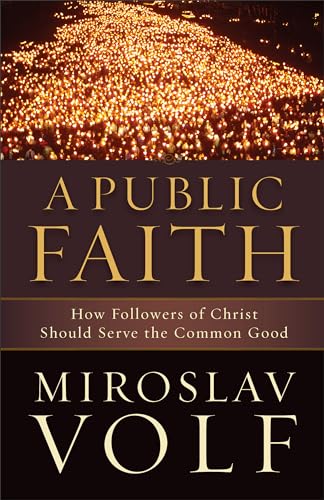 Beispielbild fr Public Faith: How Followers of Christ Should Serve the Common Good zum Verkauf von WorldofBooks