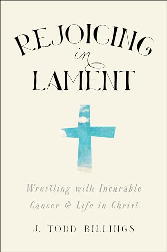 Stock image for Rejoicing in Lament : Wrestling with Incurable Cancer and Life in Christ for sale by Better World Books