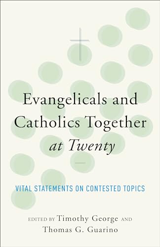 Stock image for Evangelicals and Catholics Together at Twenty: Vital Statements on Contested Topics for sale by SecondSale