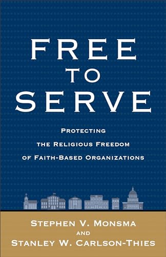 9781587433733: Free to Serve: Protecting The Religious Freedom Of Faithbased Organizations