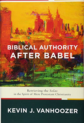 Stock image for Biblical Authority after Babel: Retrieving the Solas in the Spirit of Mere Protestant Christianity for sale by GoodwillNI