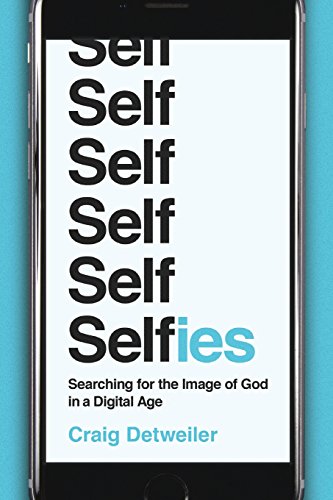 Stock image for Selfies: Searching for the Image of God in a Digital Age for sale by Your Online Bookstore