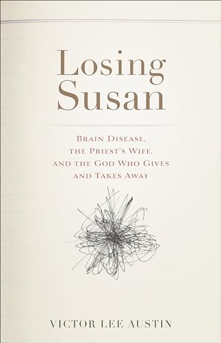 Beispielbild fr Losing Susan : Brain Disease, the Priest's Wife, and the God Who Gives and Takes Away zum Verkauf von Better World Books