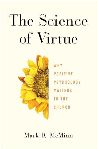 Stock image for The Science of Virtue: Why Positive Psychology Matters to the Church for sale by Goodwill Books