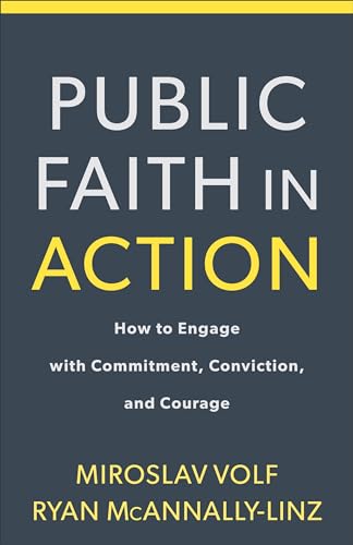 Imagen de archivo de Public Faith in Action: How to Engage with Commitment, Conviction, and Courage a la venta por Indiana Book Company