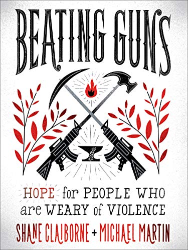 Stock image for Beating Guns: Hope for People Who Are Weary of Violence for sale by Reuseabook