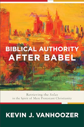 Beispielbild fr Biblical Authority after Babel: Retrieving the Solas in the Spirit of Mere Protestant Christianity zum Verkauf von WorldofBooks