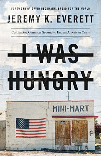 Imagen de archivo de I Was Hungry: Cultivating Common Ground to End an American Crisis a la venta por SecondSale