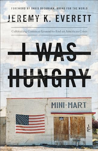 Stock image for I Was Hungry: Cultivating Common Ground to End an American Crisis for sale by SecondSale