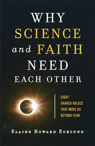 Imagen de archivo de Why Science and Faith Need Each Other: Eight Shared Values That Move Us beyond Fear a la venta por Chiron Media