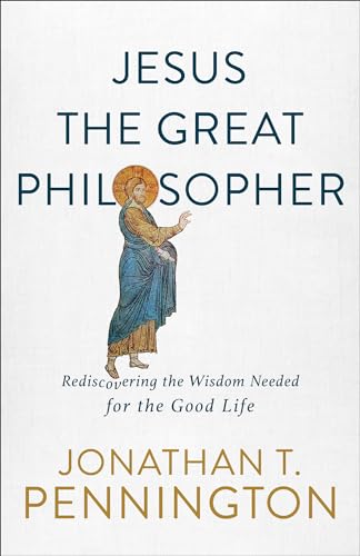 9781587434655: Jesus the Great Philosopher: Rediscovering the Wisdom Needed for the Good Life