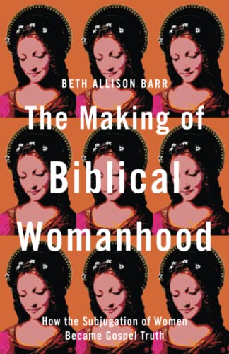 9781587434709: Making of Biblical Womanhood: How the Subjugation of Women Became Gospel Truth