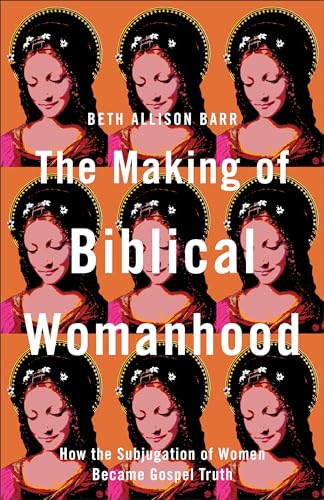 Stock image for The Making of Biblical Womanhood: How the Subjugation of Women Became Gospel Truth for sale by Chiron Media