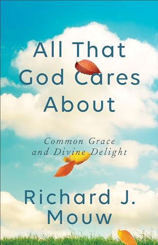 Beispielbild fr All That God Cares About : Common Grace and Divine Delight zum Verkauf von Better World Books