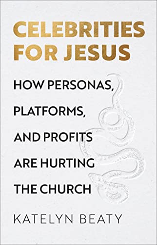 Stock image for Celebrities for Jesus: How Personas, Platforms, and Profits Are Hurting the Church for sale by Monster Bookshop
