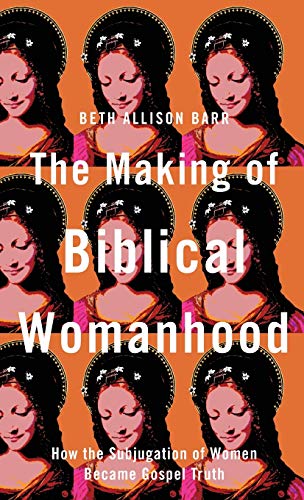 9781587435348: Making of Biblical Womanhood: How the Subjugation of Women Became Gospel Truth