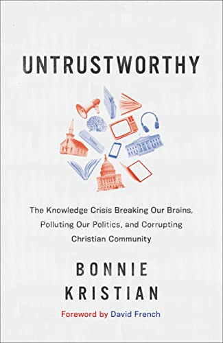 Imagen de archivo de Untrustworthy: The Knowledge Crisis Breaking Our Brains, Polluting Our Politics, and Corrupting Christian Community a la venta por Reuseabook