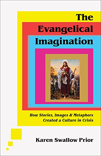 Stock image for The Evangelical Imagination  " How Stories, Images, and Metaphors Created a Culture in Crisis for sale by Monster Bookshop