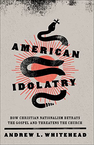 Beispielbild fr American Idolatry  " How Christian Nationalism Betrays the Gospel and Threatens the Church zum Verkauf von Monster Bookshop