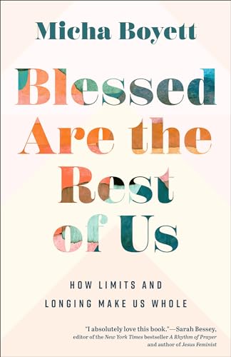 9781587436093: Blessed Are the Rest of Us: How Limits and Longing Make Us Whole