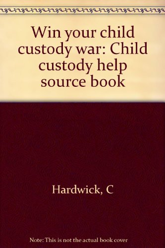 Imagen de archivo de Win your child custody war: Child custody help source book a la venta por Patrico Books