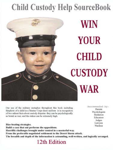 Beispielbild fr Win Your Child Custody War: Child Custody Help Source Book--A How-To System for People Serious About the Welfare of Their Child (12th Edition) zum Verkauf von First Coast Books