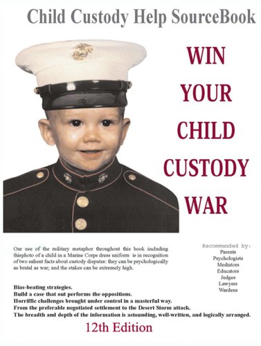 Imagen de archivo de Win Your Child Custody War: Child Custody Help Source Book--A How-To System for People Serious About the Welfare of Their Child (12th Edition) a la venta por First Coast Books